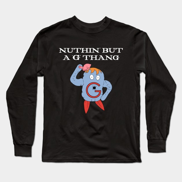 Nuthin' But a 'G' Thang Long Sleeve T-Shirt by Super Secret Villain